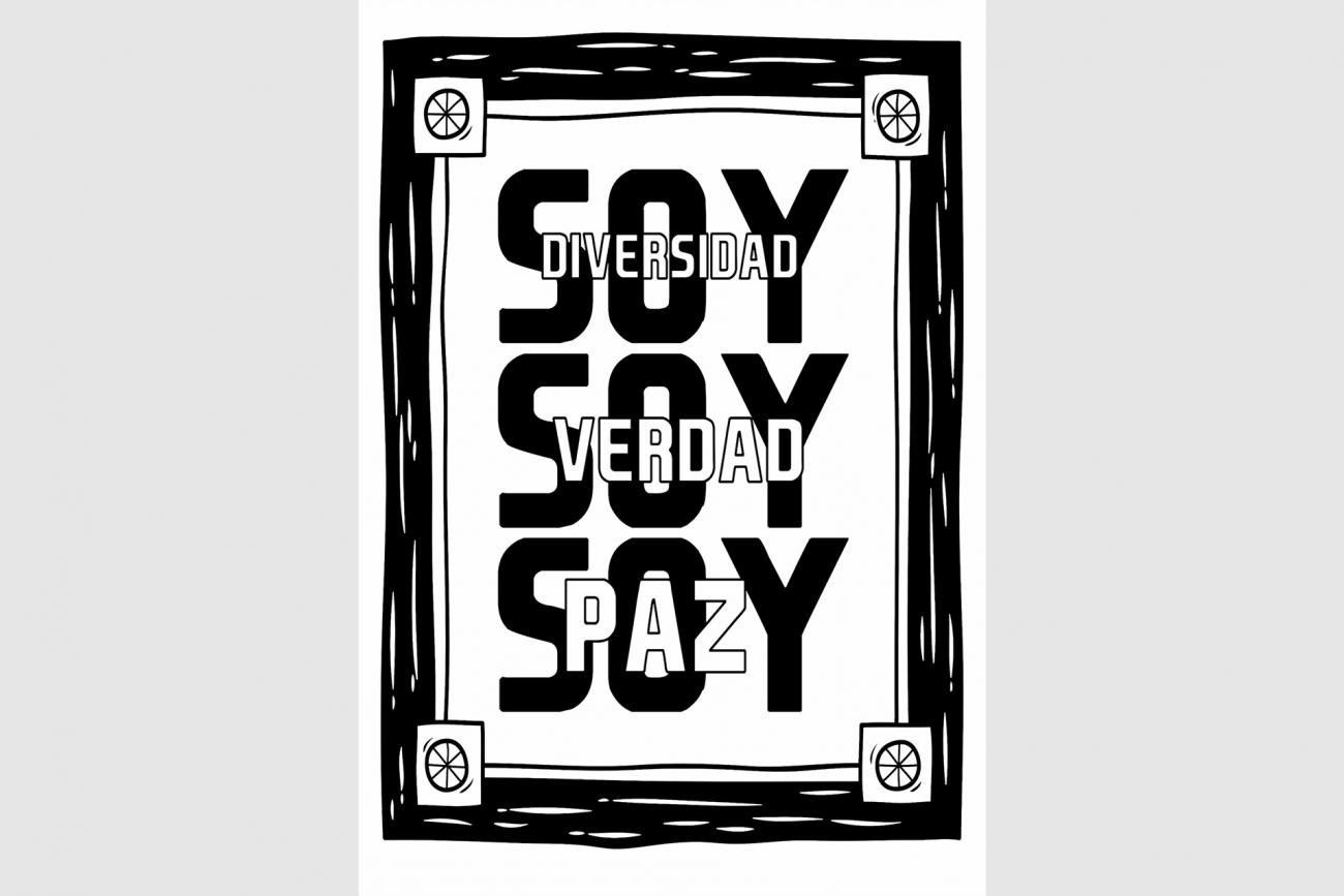 afiche. Marco negro ilustrado con texto “Soy diversidad, soy verdad, soy paz”