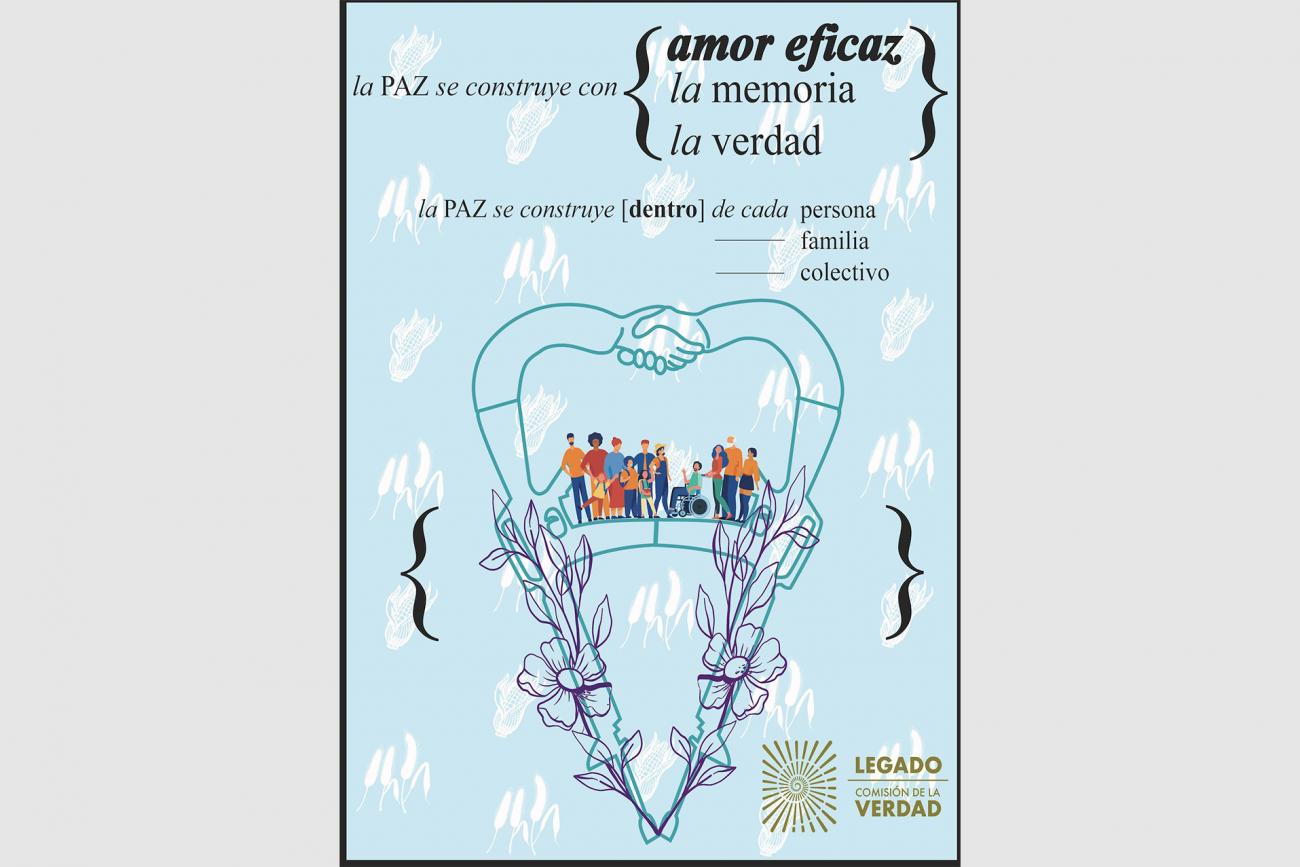 afiche ilustrado con fusiles que se vuelven manos. Texto: “La PAZ se construye con amor eficaz, la memoria, la verdad”